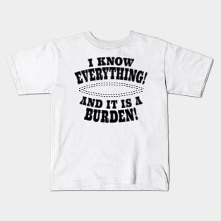 I Know Everything! And It Is A Burden! Kids T-Shirt